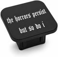 2 Inch The Horrors Persist But So Do I Trailer Hitch Cover, Funny Gothic Y2K by Unknown
